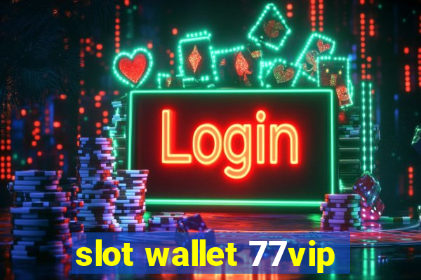 slot wallet 77vip