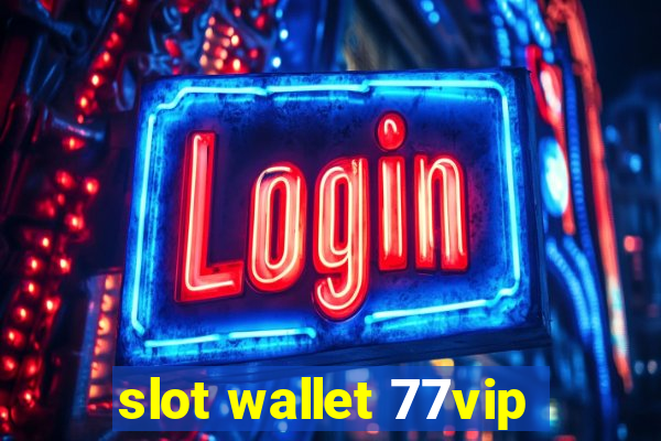 slot wallet 77vip