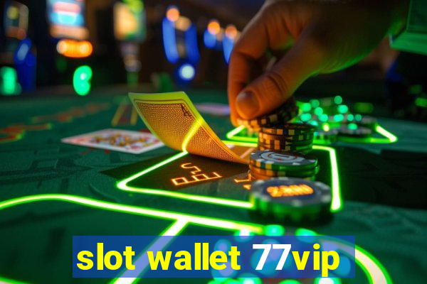 slot wallet 77vip