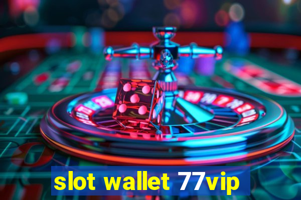 slot wallet 77vip