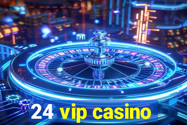 24 vip casino