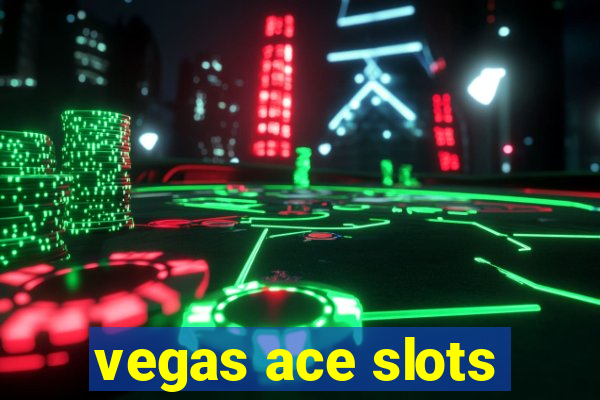 vegas ace slots