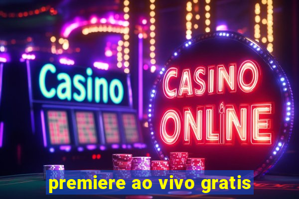 premiere ao vivo gratis