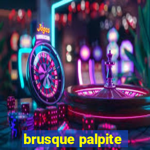 brusque palpite