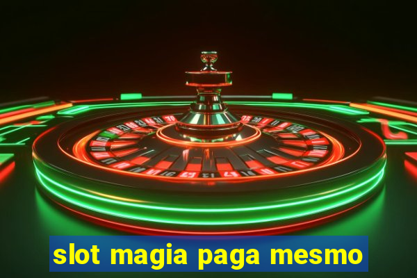 slot magia paga mesmo