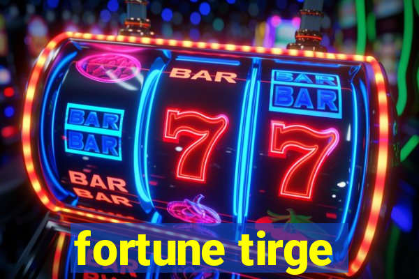 fortune tirge