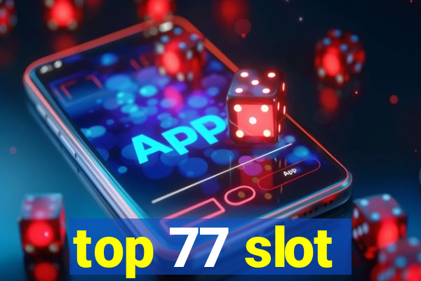 top 77 slot