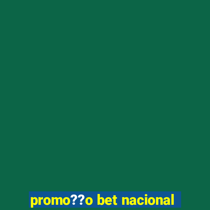 promo??o bet nacional