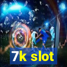 7k slot