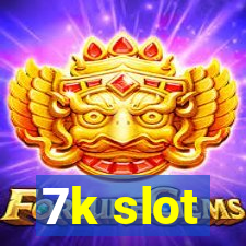 7k slot