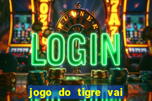 jogo do tigre vai de bet