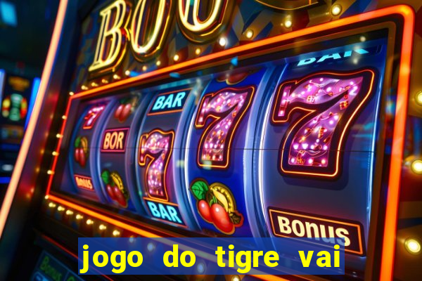 jogo do tigre vai de bet