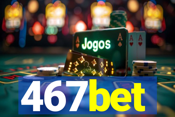 467bet