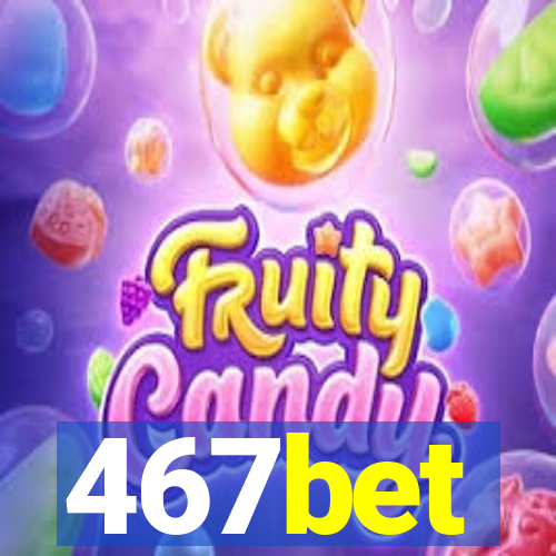 467bet