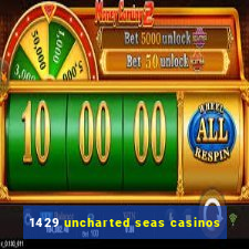 1429 uncharted seas casinos