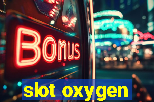 slot oxygen