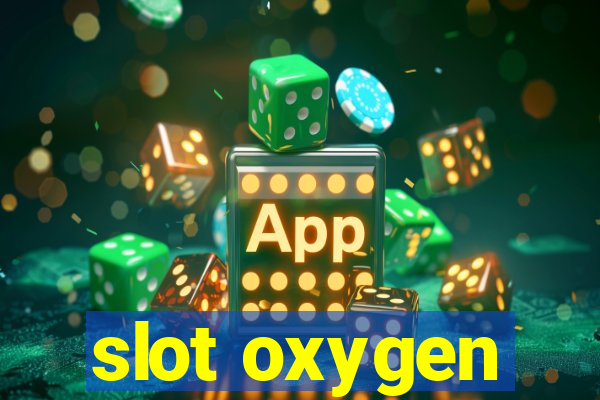 slot oxygen