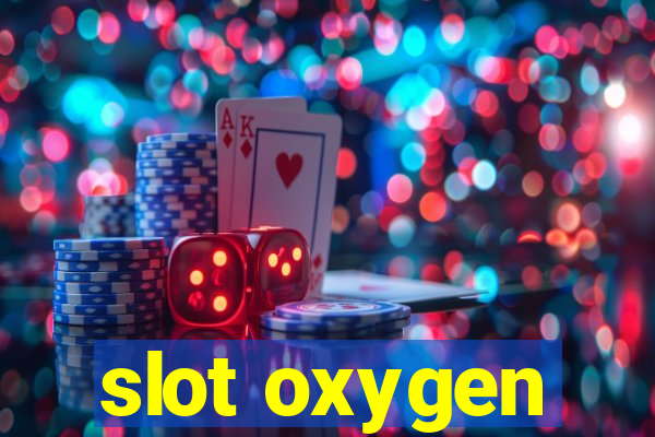 slot oxygen