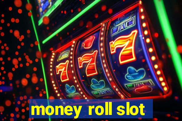 money roll slot