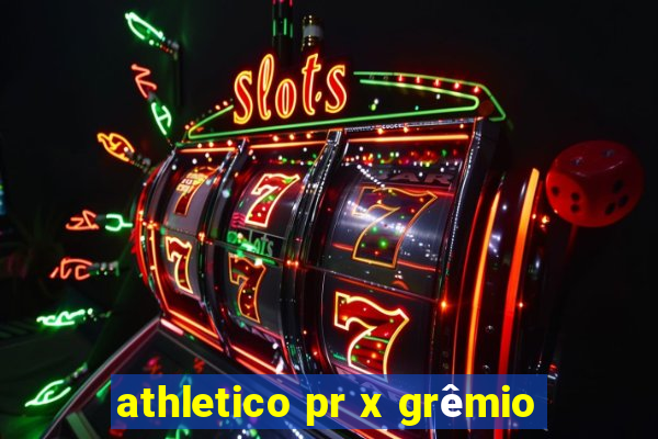 athletico pr x grêmio