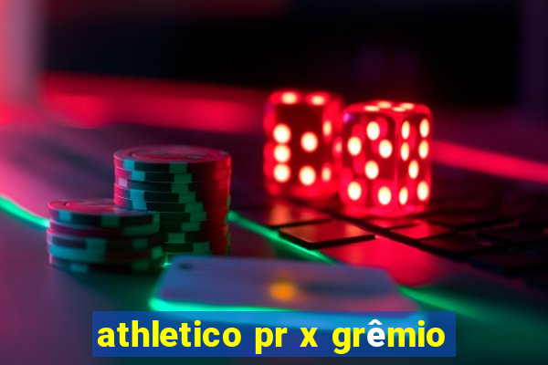 athletico pr x grêmio