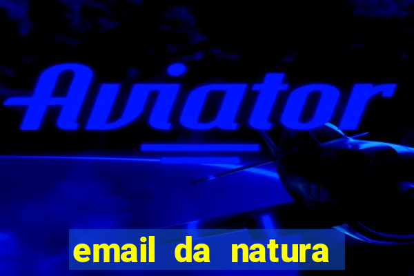 email da natura para enviar comprovante de pagamento