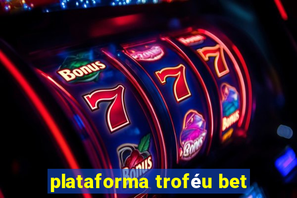 plataforma troféu bet