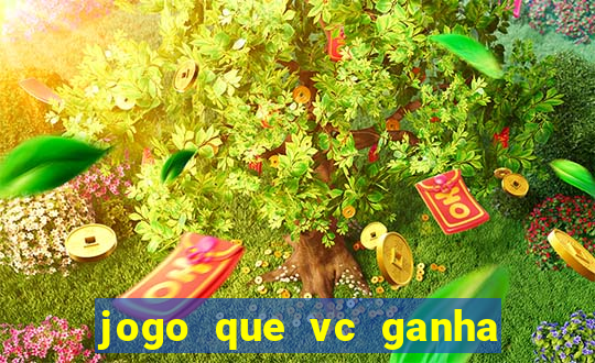 jogo que vc ganha dinheiro de verdade