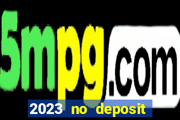 2023 no deposit casino bonus codes