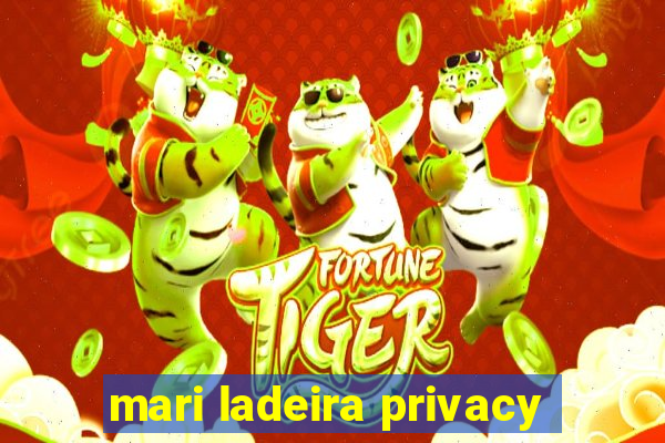 mari ladeira privacy