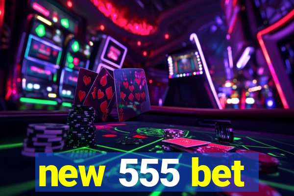 new 555 bet