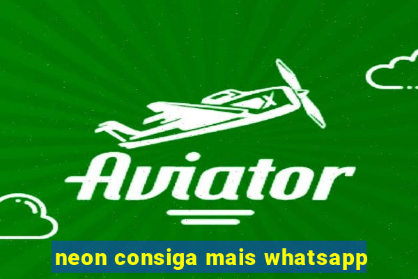 neon consiga mais whatsapp