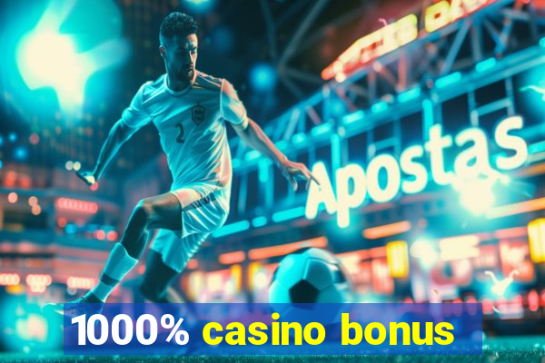 1000% casino bonus