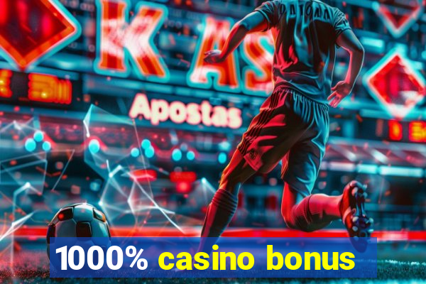 1000% casino bonus