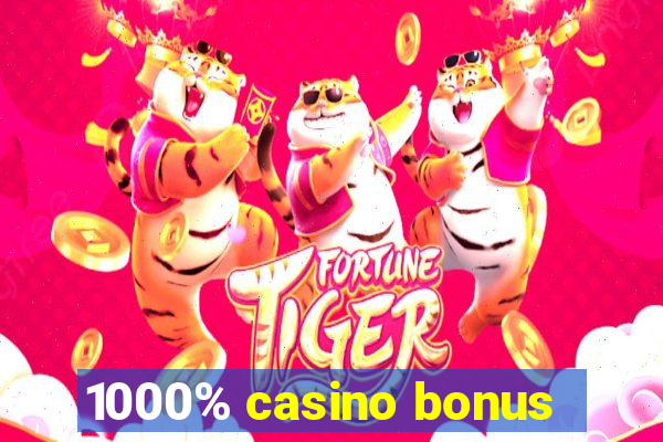 1000% casino bonus