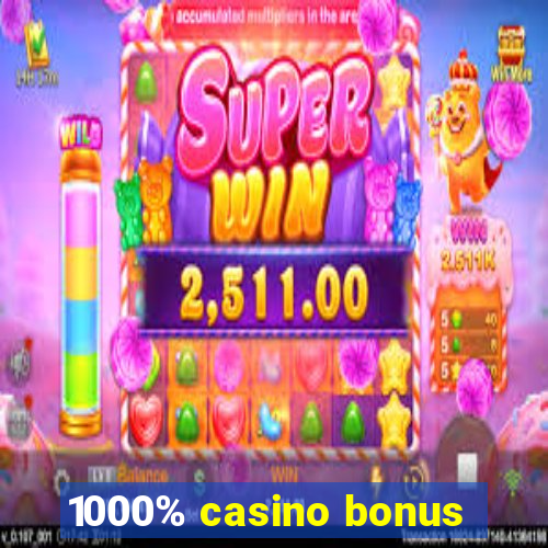 1000% casino bonus