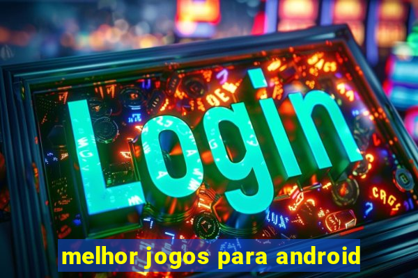 melhor jogos para android