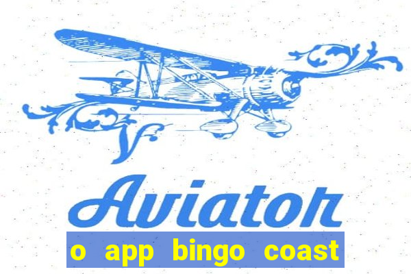 o app bingo coast paga mesmo