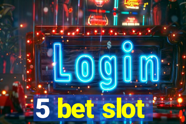 5 bet slot