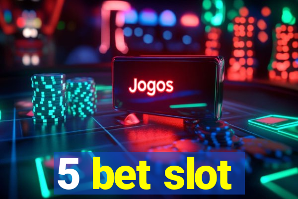 5 bet slot