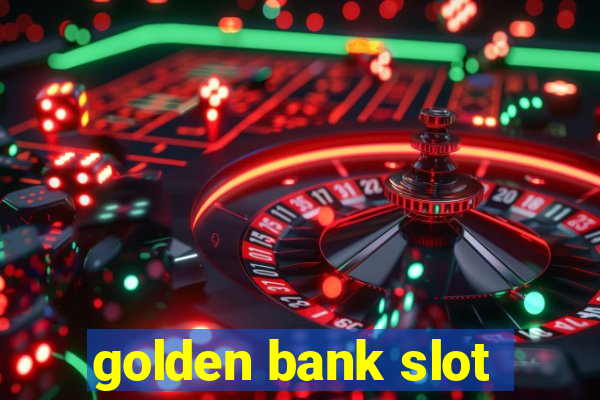 golden bank slot