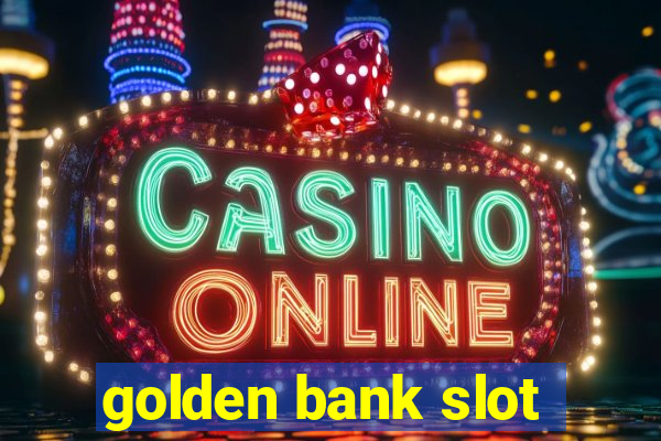 golden bank slot