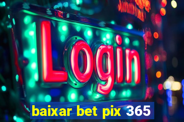 baixar bet pix 365