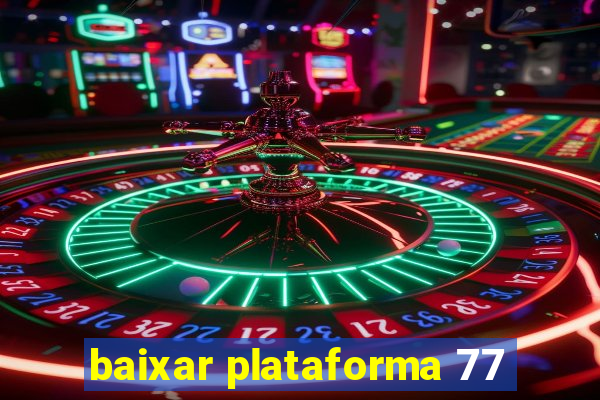 baixar plataforma 77