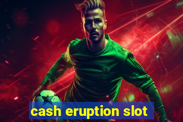 cash eruption slot