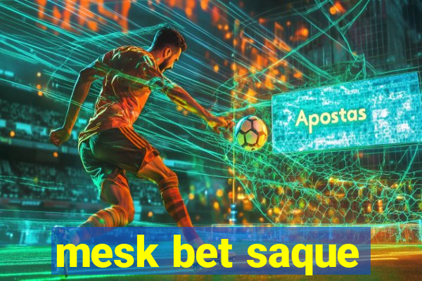 mesk bet saque