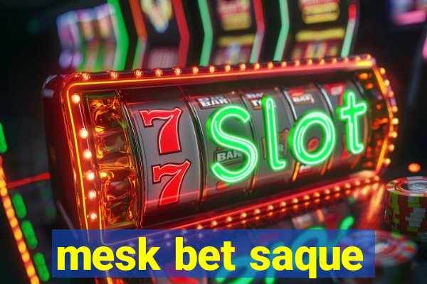 mesk bet saque