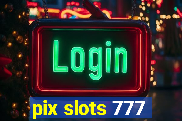 pix slots 777