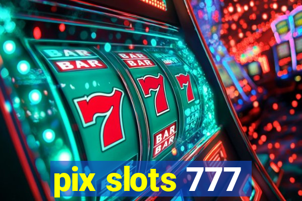 pix slots 777