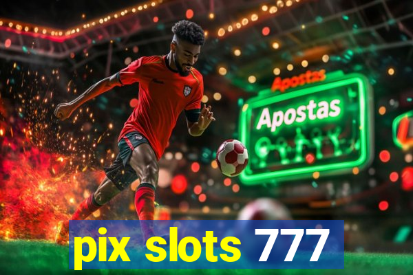 pix slots 777